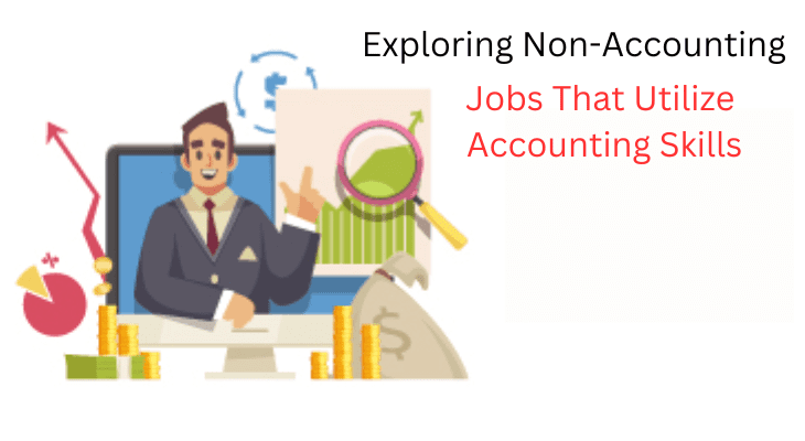 Exploring Non-Accounting Jobs That Utilize Accounting Skills